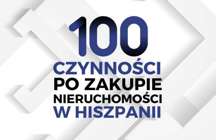 100 czynności po zakupie nieruchomości w Hiszpanii